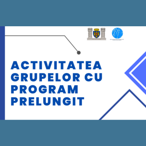 Activitatea Grupelor cu Program Prelungit