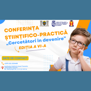 Conferința științifico-practică: „Cercetători în devenire”, ediția a VI-a